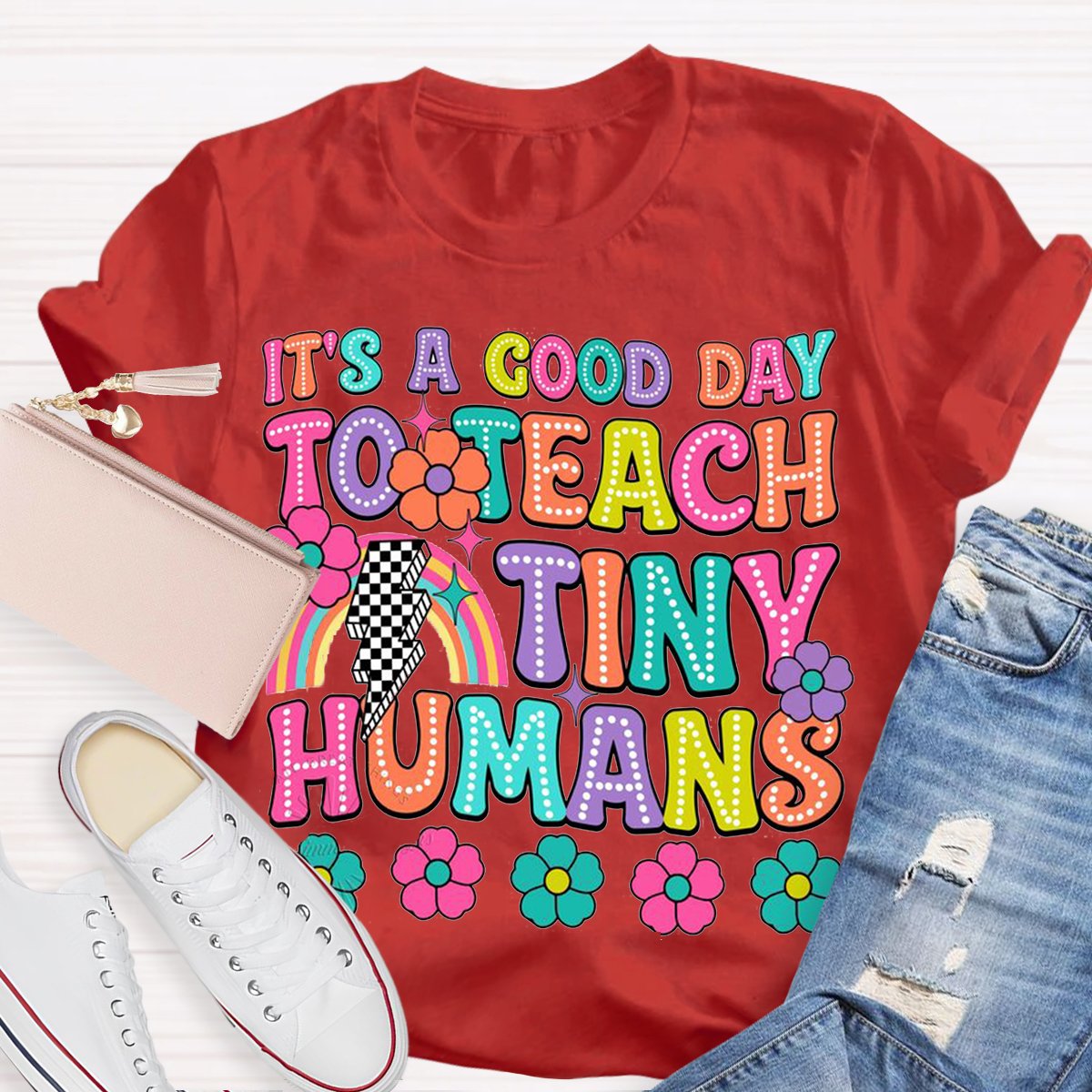 It's A Good Day To Teach Tiny Humans Teacher Shirt