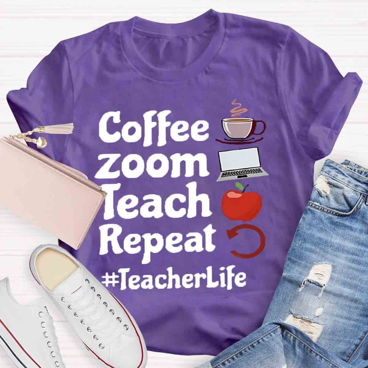 Coffee Zoom Teach Repeat Teacherlife T-Shirt