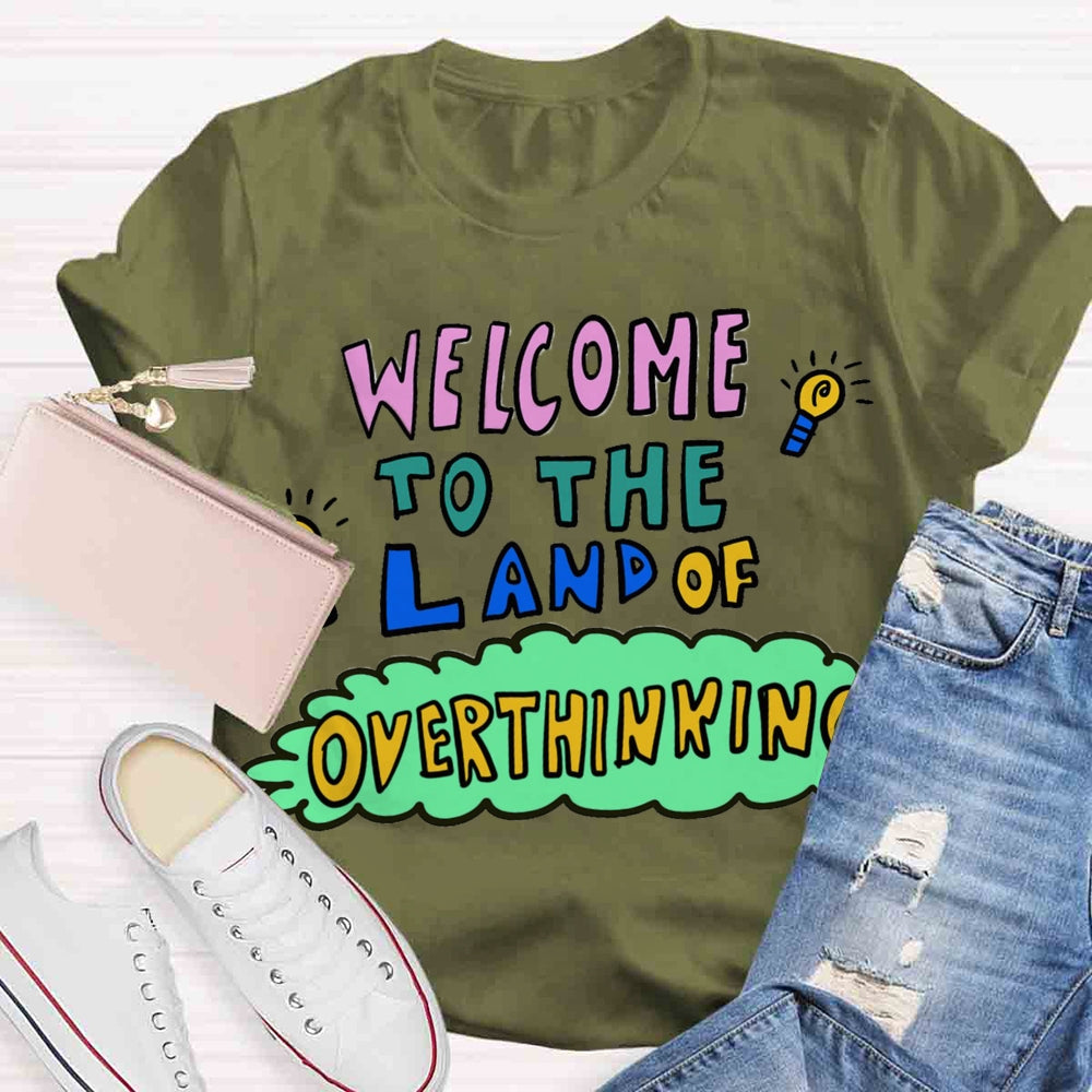 Welcome To The Land Of Overthinking T-shirt