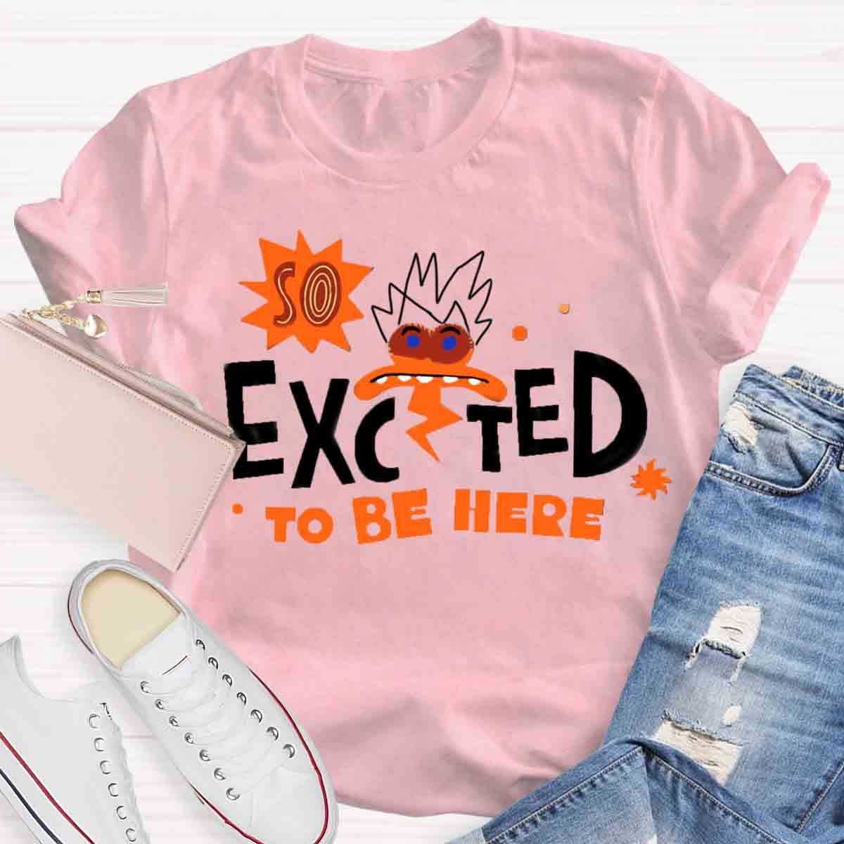 Excted To BE Here T-Shirt