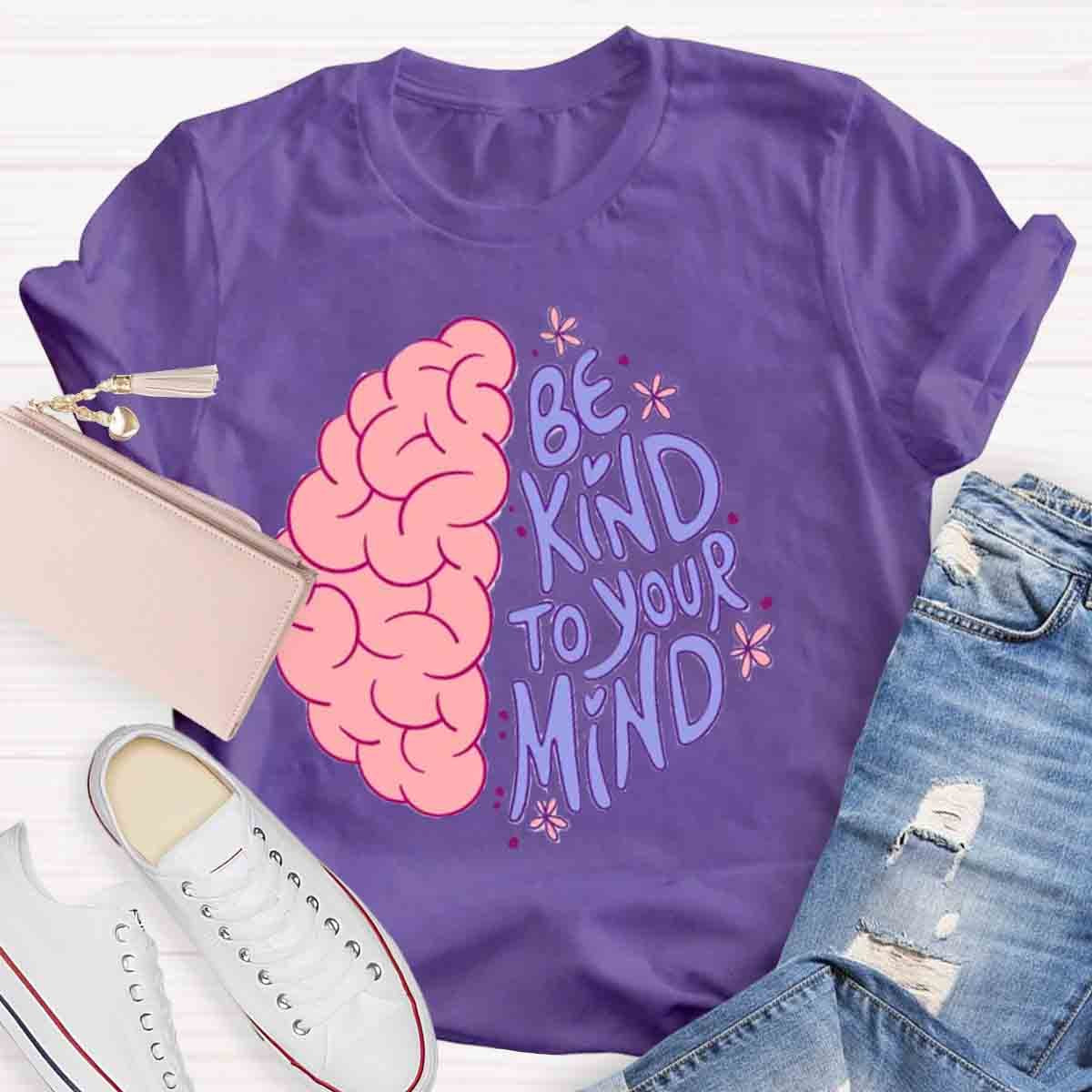 Be Kind To Your Mind Mental Health Awareness Human Brain T-Shirt