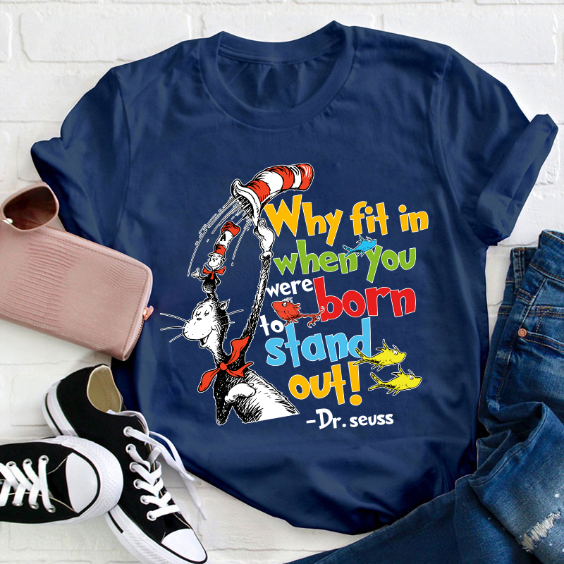 Why Fit In When You Were Born To Stand Out Teacher T-Shirt