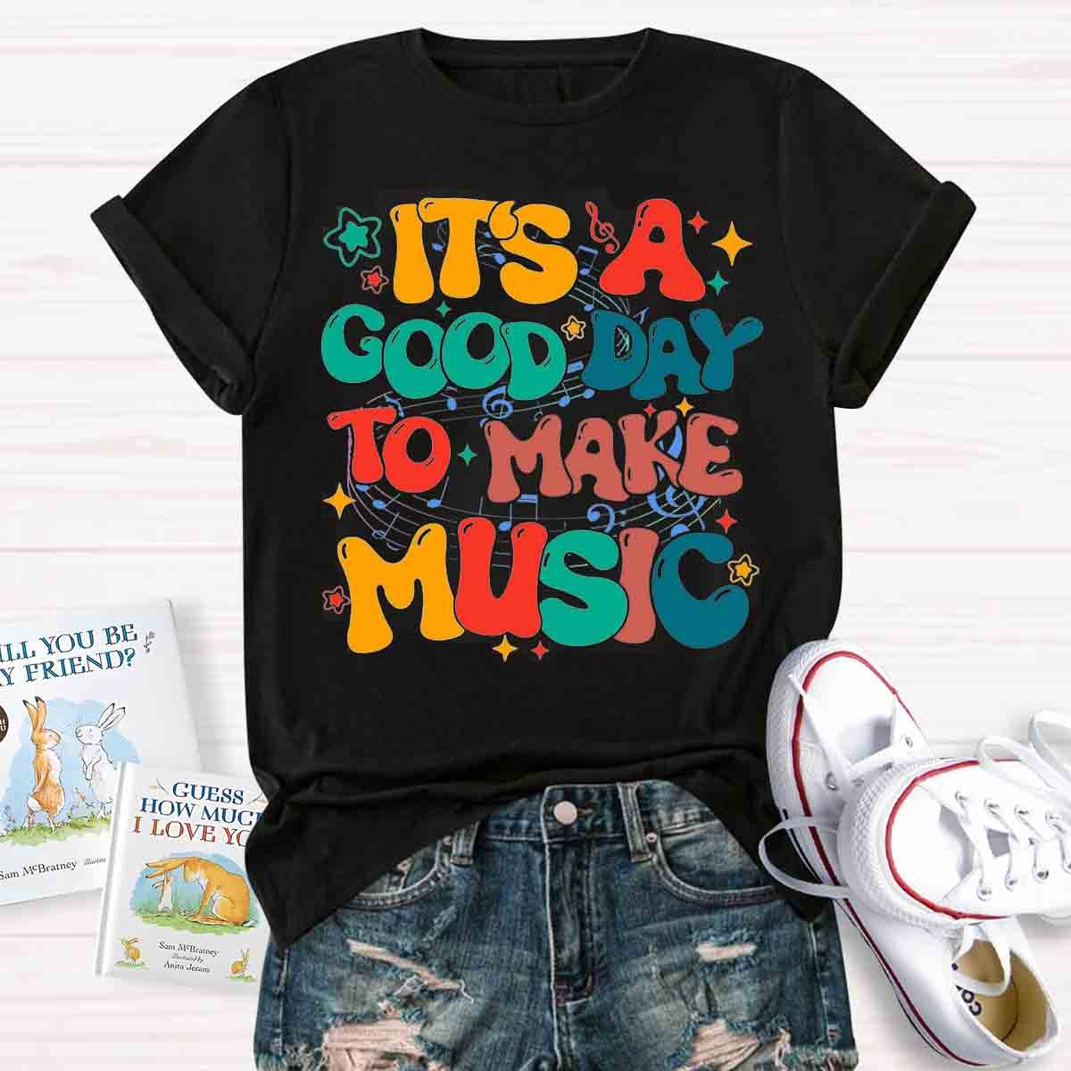 It's A Good Day To Make Music Teacher Shirt