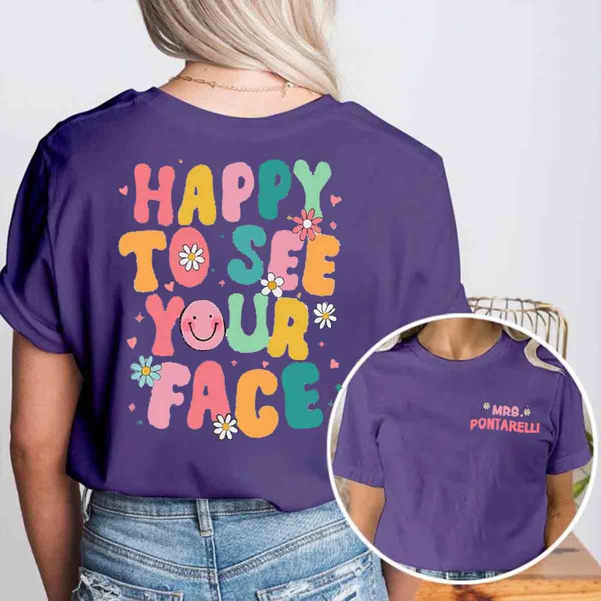 Personalized Happy To See Your Face Teacher Two Sided T-Shirt