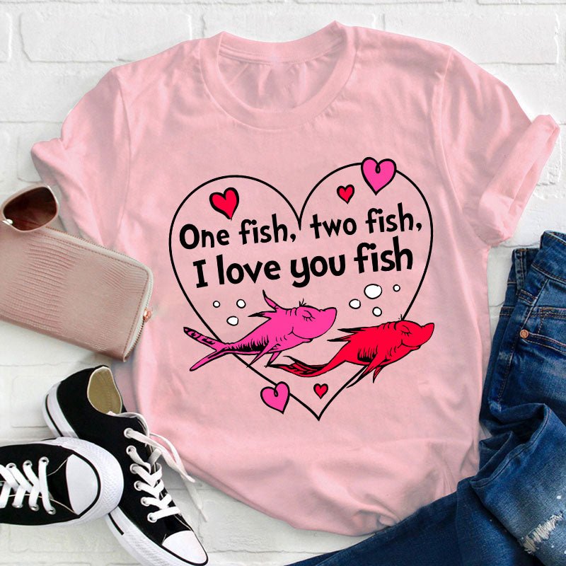 One Fish Two Fish I Love You Fish Teacher T-Shirt