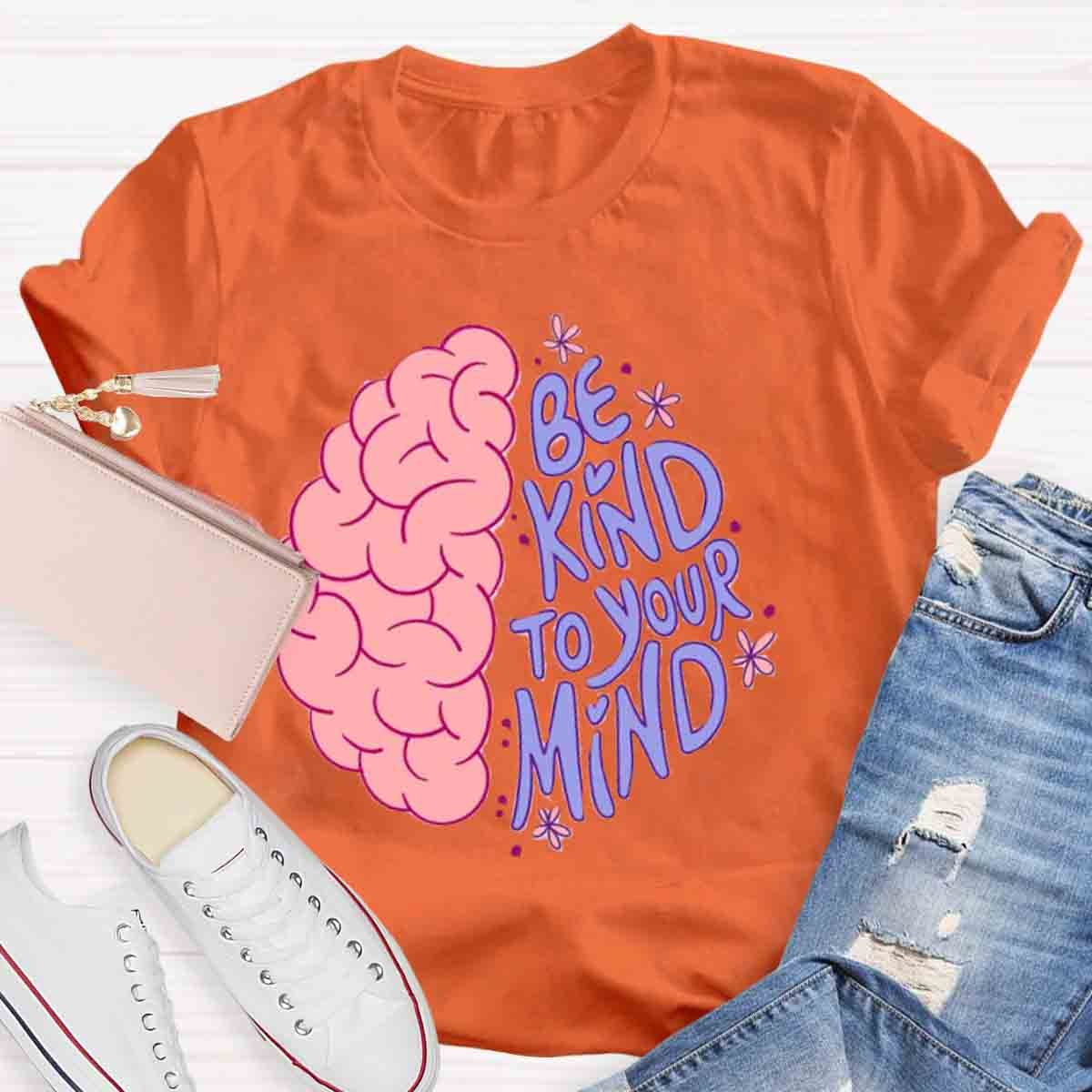 Be Kind To Your Mind Mental Health Awareness Human Brain T-Shirt