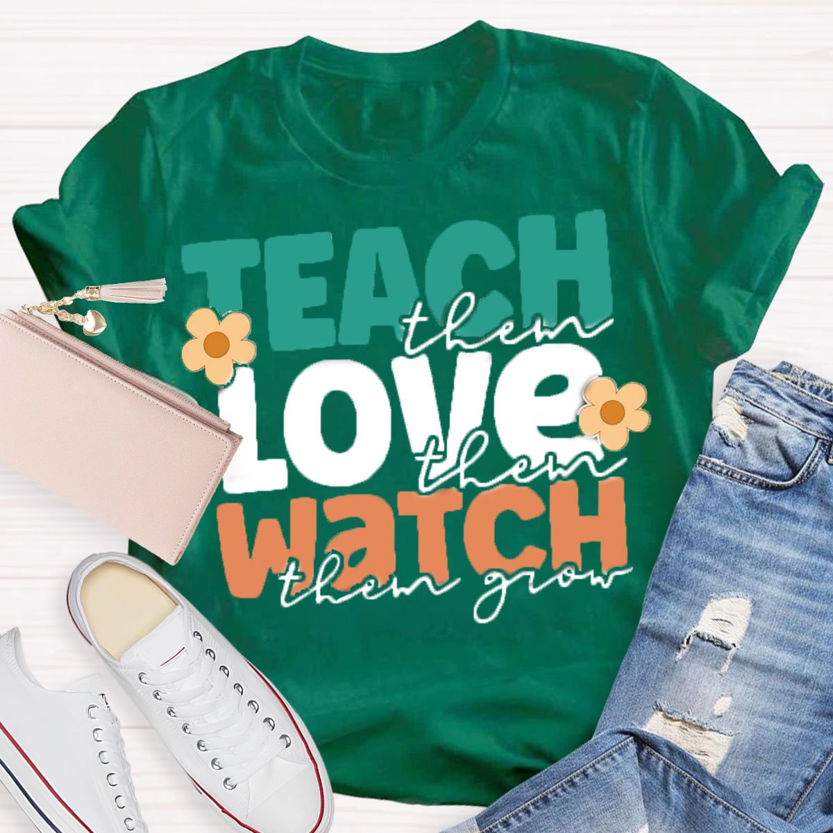 Teach Them Love Them Watch Them Grow T-Shirt