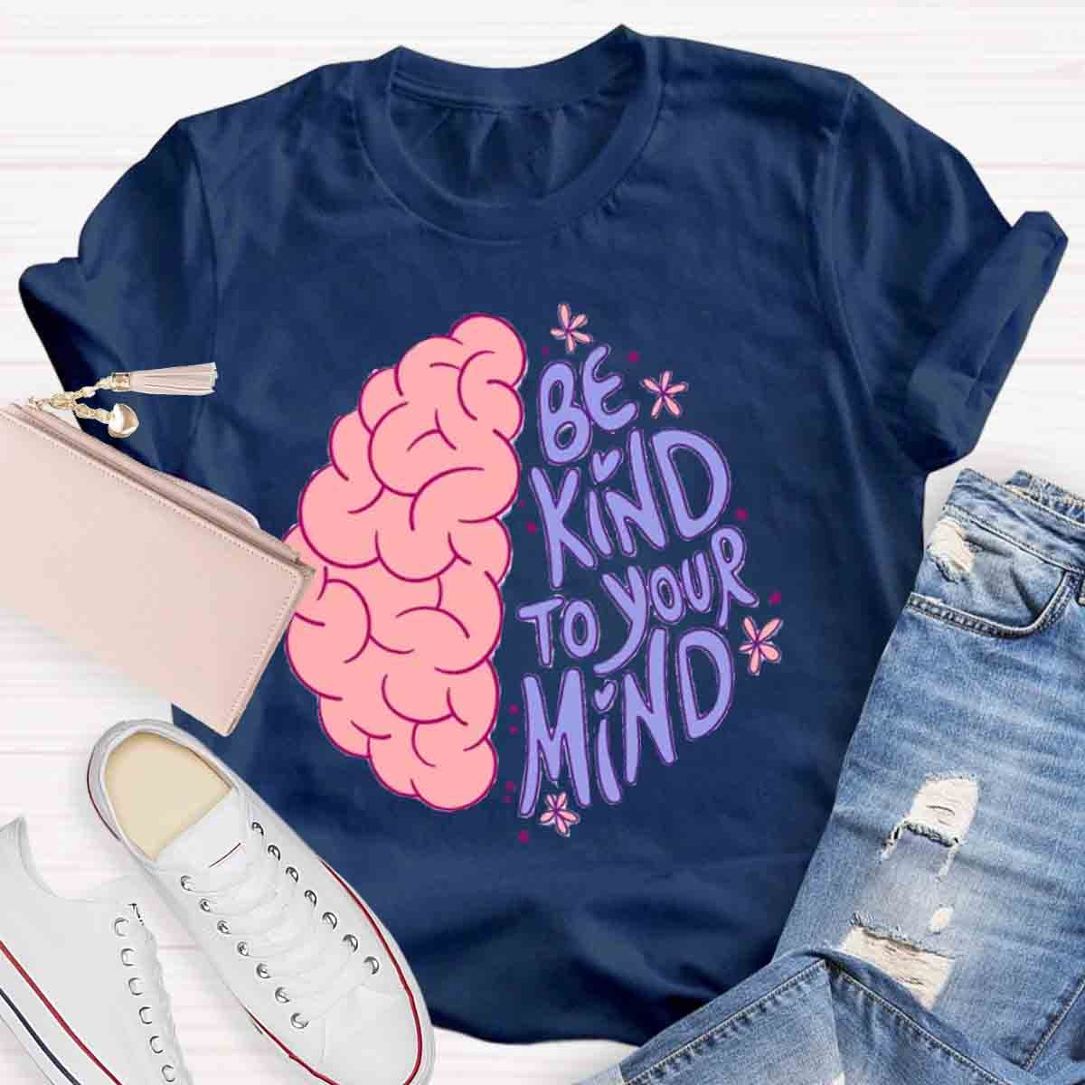 Be Kind To Your Mind Mental Health Awareness Human Brain T-Shirt