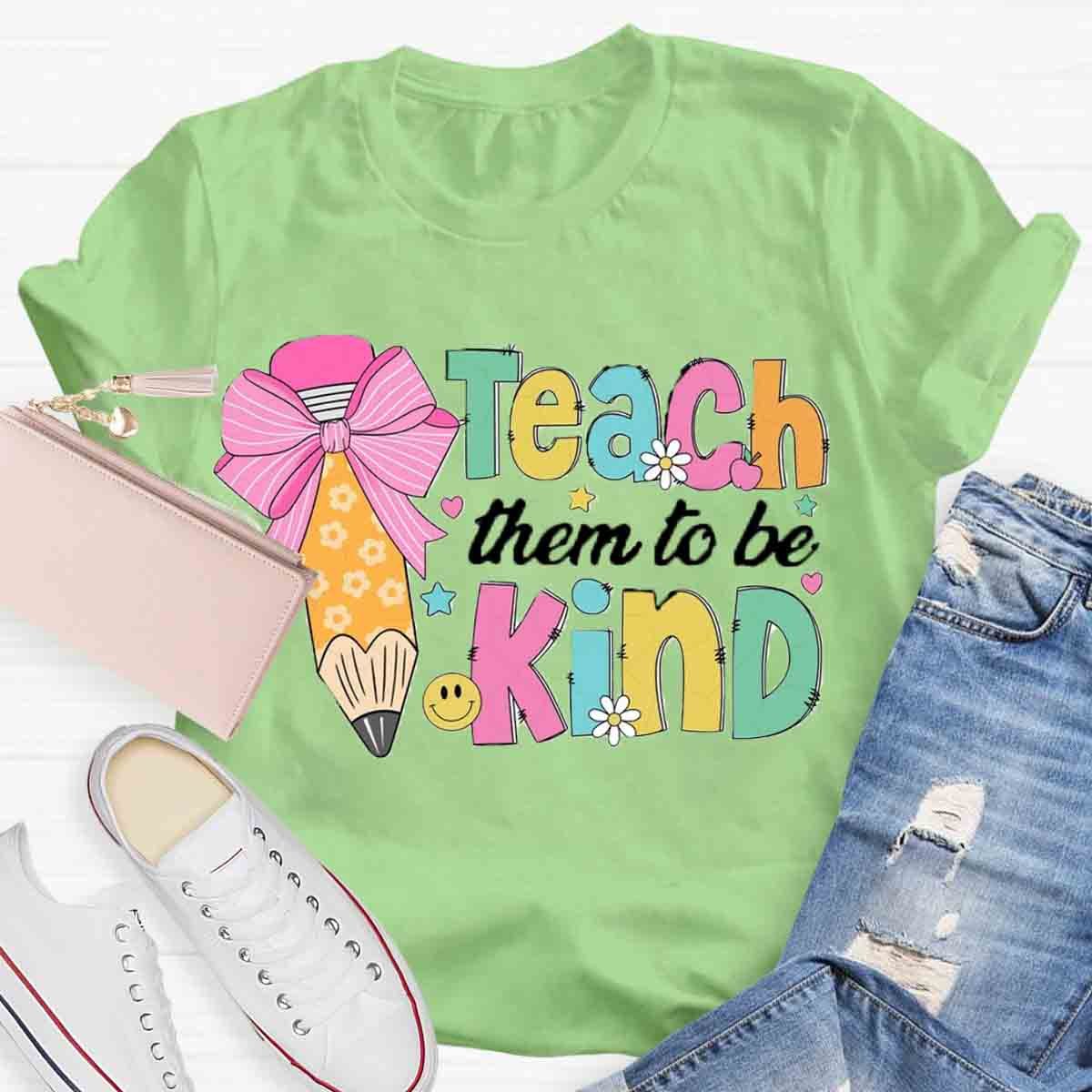 Teacher Them To Be Kind Shirt