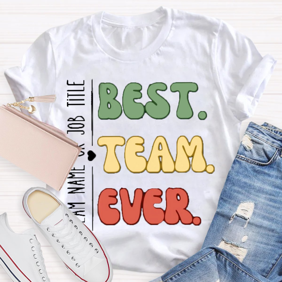 Personalized Team Name Or Job Title Best Team Ever Teammate T-Shirt