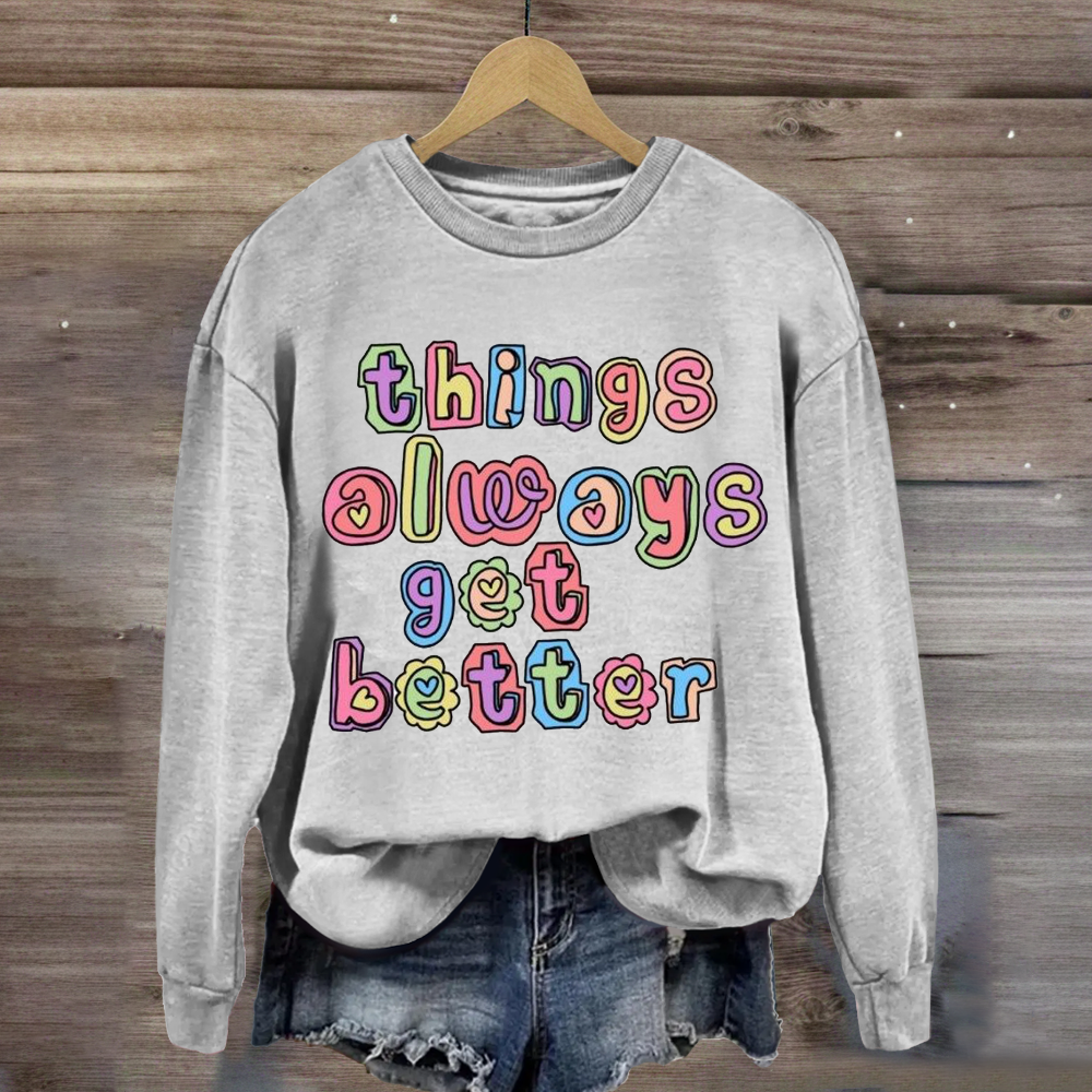 Things Always Get Better Teacher Inspiration Sweatshirt