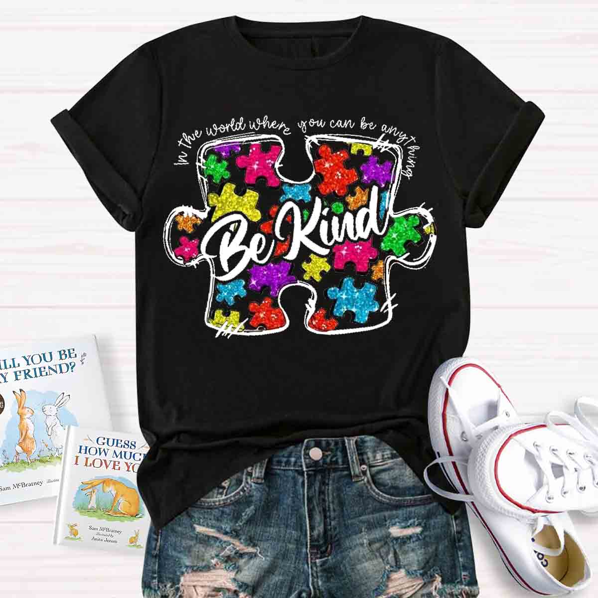 In A World Where You Can Be Anything Be Kind T-shirt