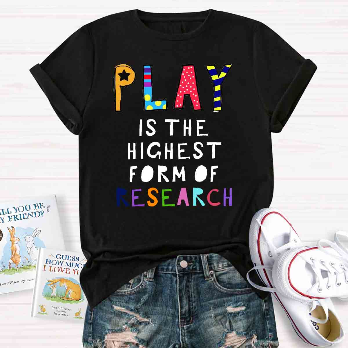 Play Is The Highest Form Of Research T-shirt