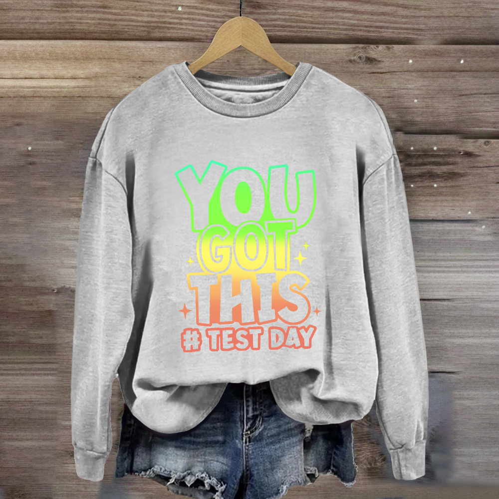You Got This Test Day Sweatshirt