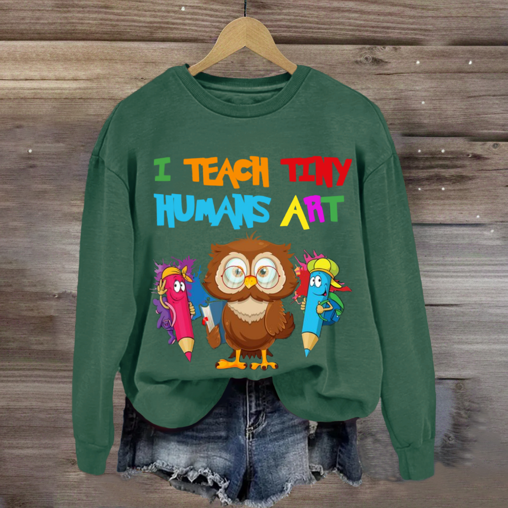 I Teach Tiny Humans Art Teacher Sweatshirt