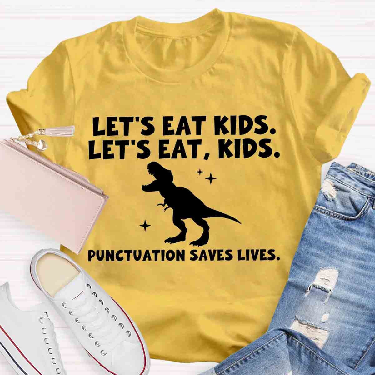 Let's Eat Kids Punctuation Saves Lives Funny Grammar Matters Shirt