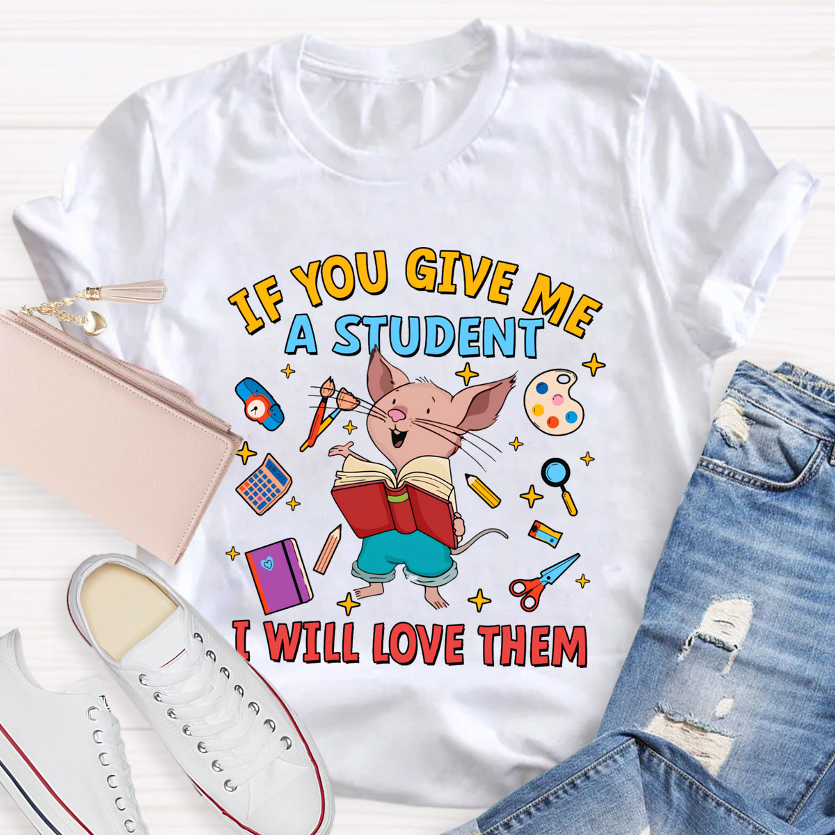 If You Give Me A Student I Will Love Them T-Shirt