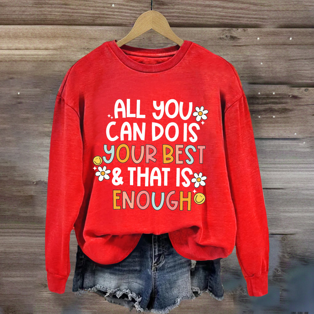 All You Can Do Is Your Best That Is Enough Sweatshirt