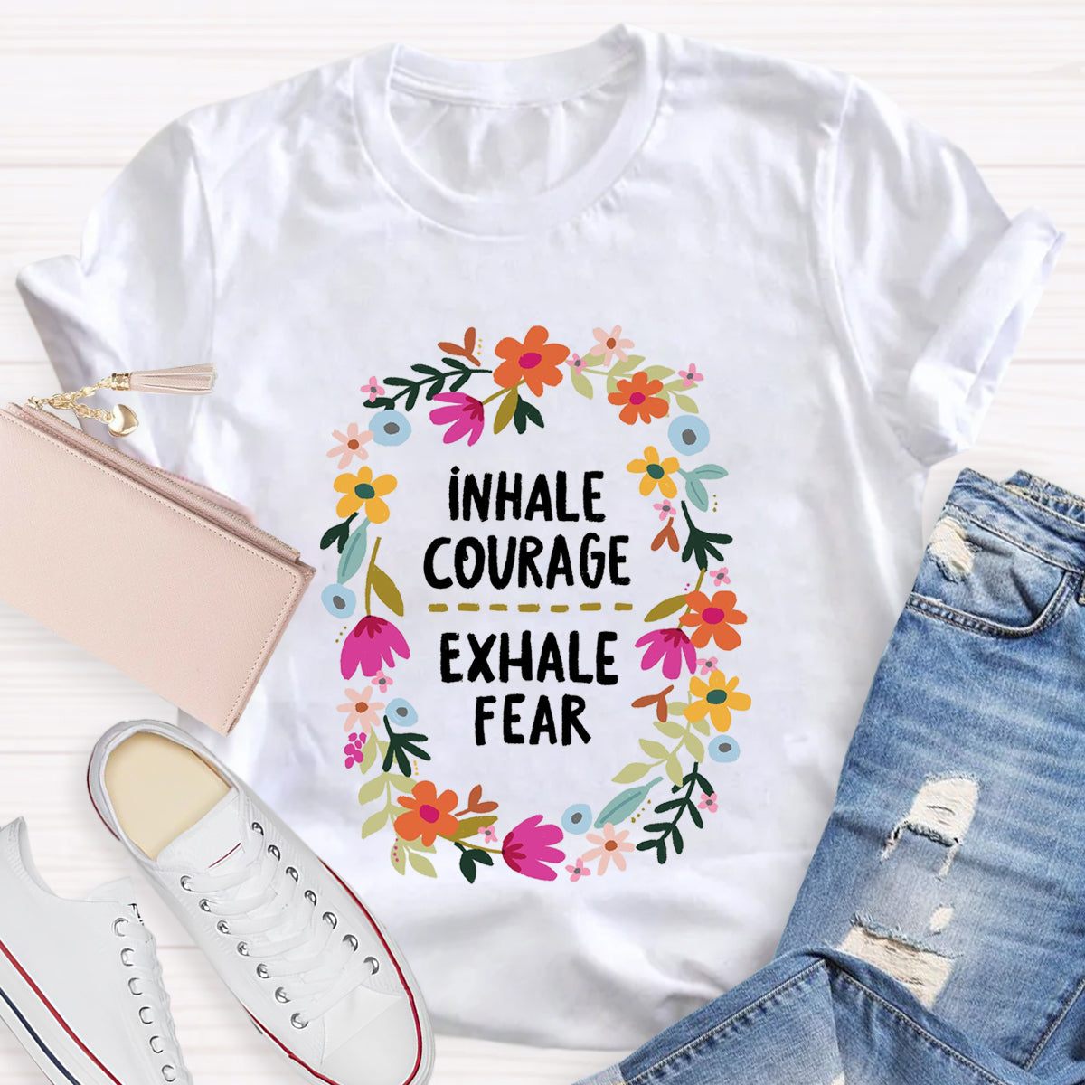 Inhale Courage Exhale Fear Floral T-Shirt