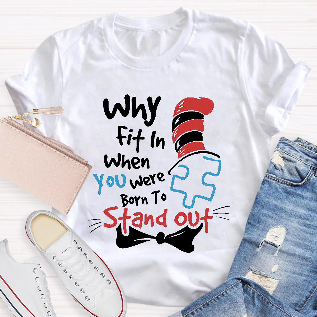 Why Fit In When You Were Born To Stand Out T-Shirt