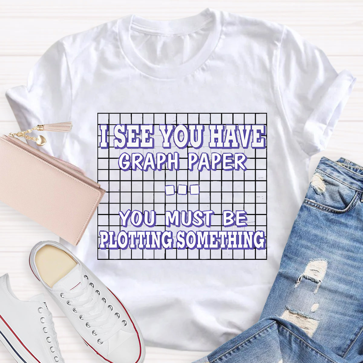 I See You Have Graph Paper  Math Teacher T-Shirt