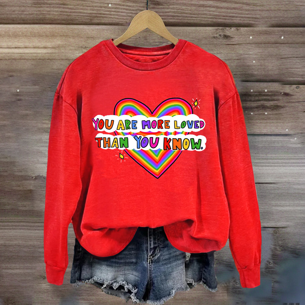 You Are More Loved Than You Know Sweatshirt