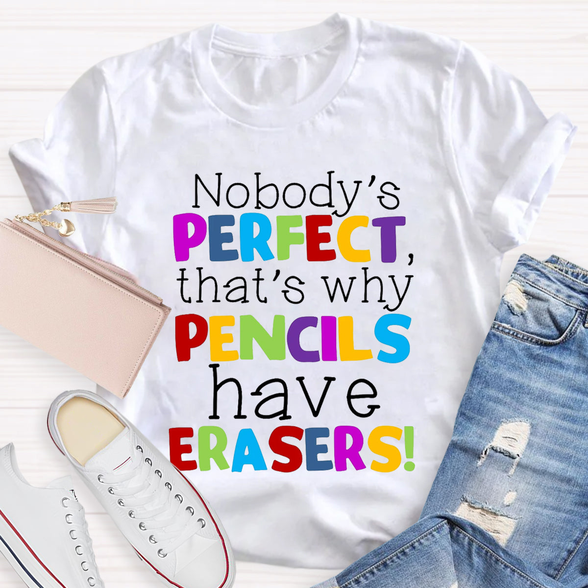 Nobody's Perfect That's Why Pencils Have Erasers Teacher T-Shirt