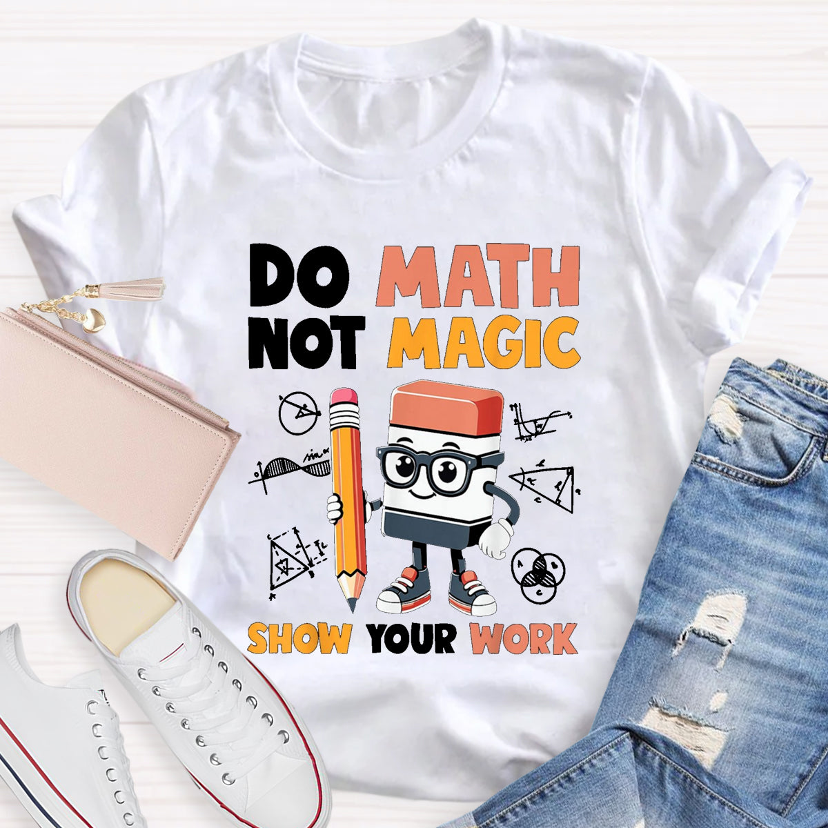 Do Math Not Magic Show Your Work Math Teacher T-Shirt