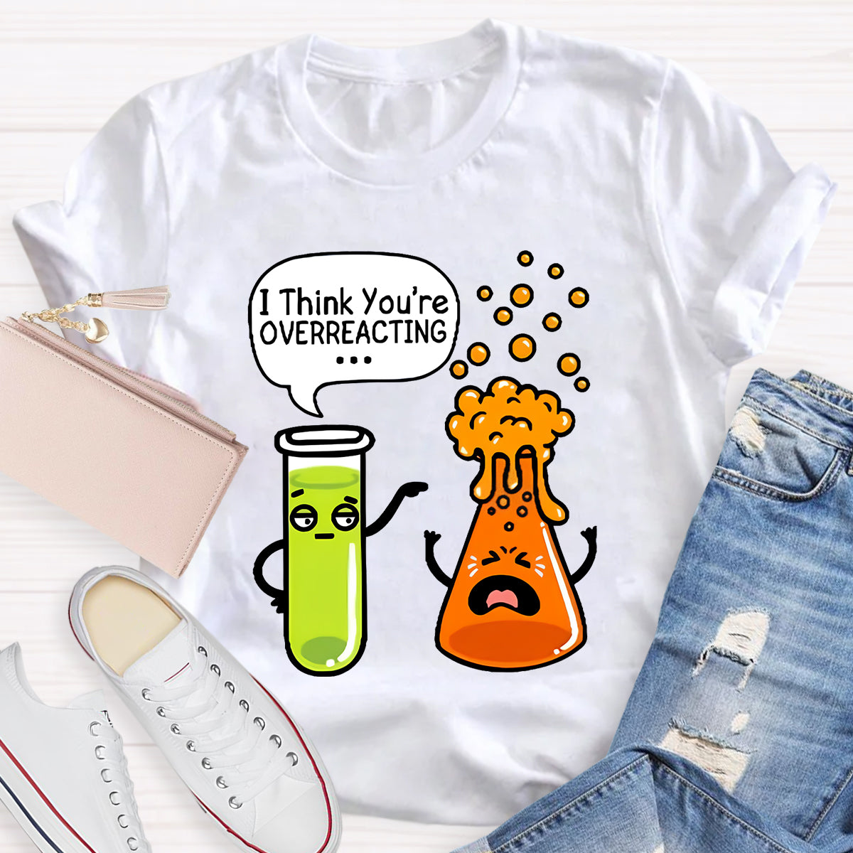 I Think You're Overreacting Chemistry Teacher T-Shirt