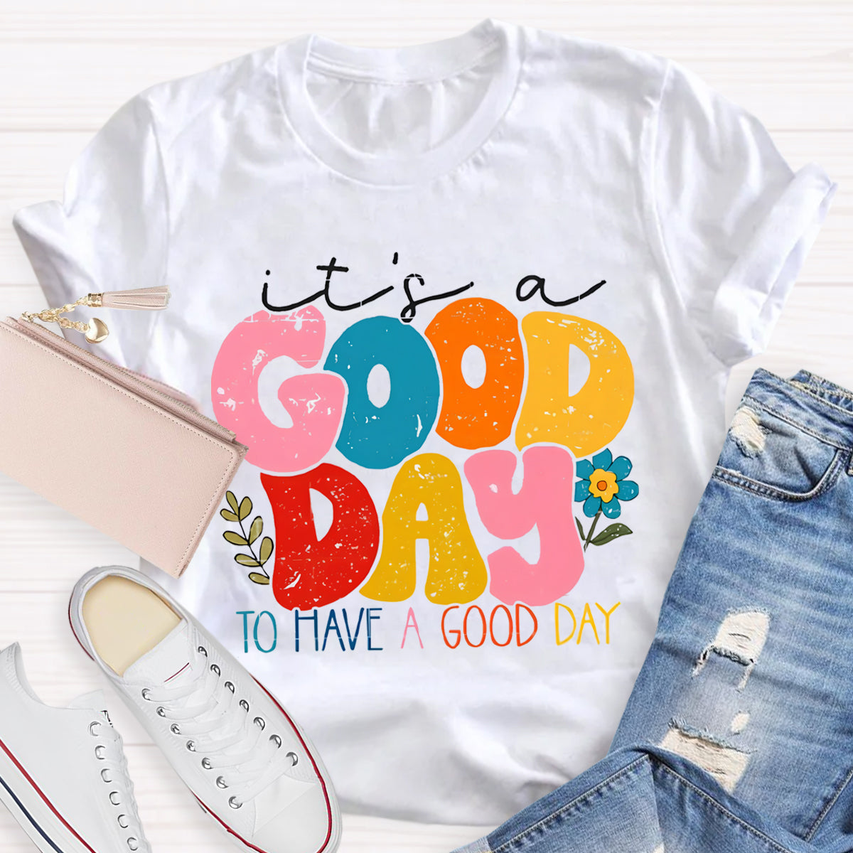 It's A Good Day To Have A Good Day T-Shirt