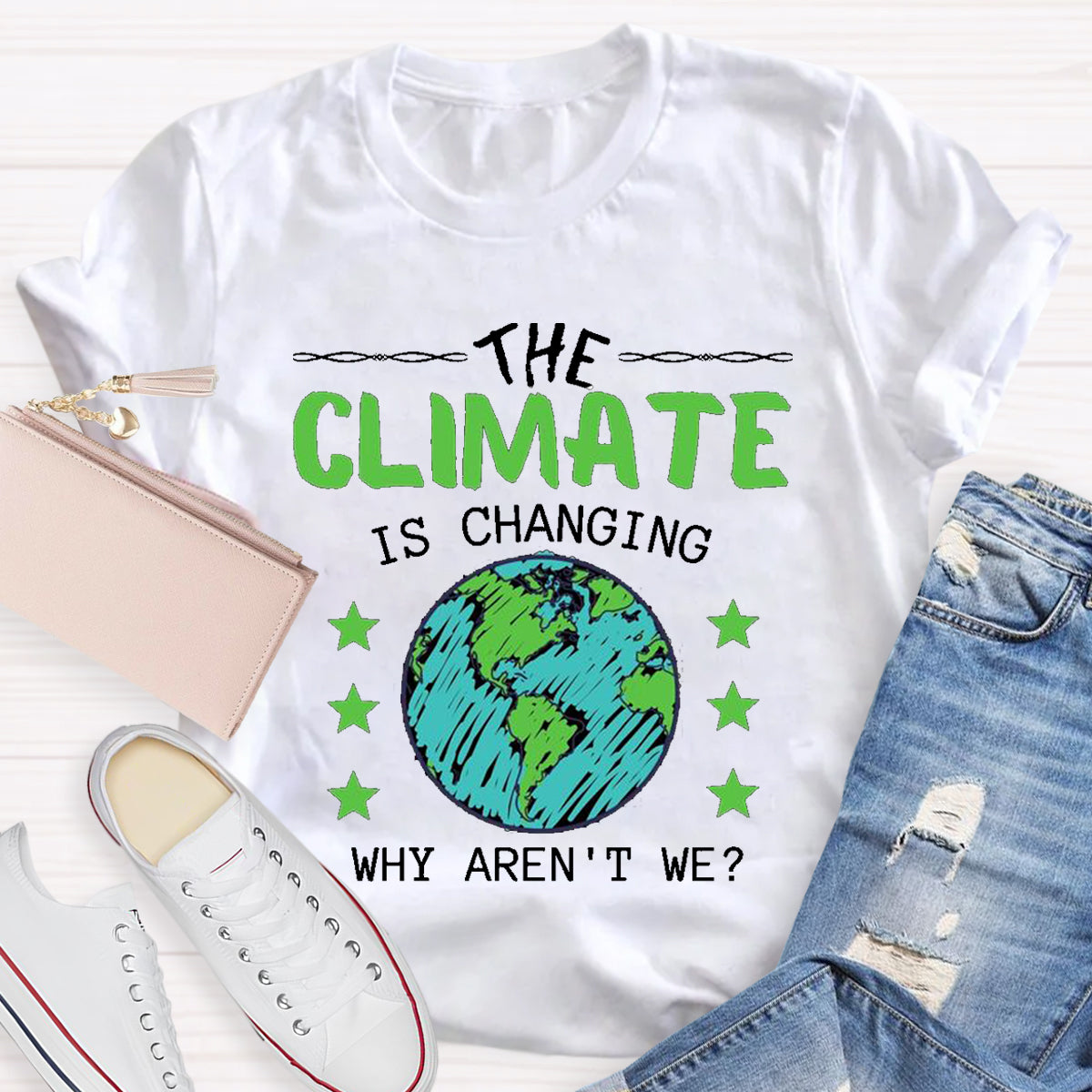 The Climate Is Changing Why Aren't We T-Shirt