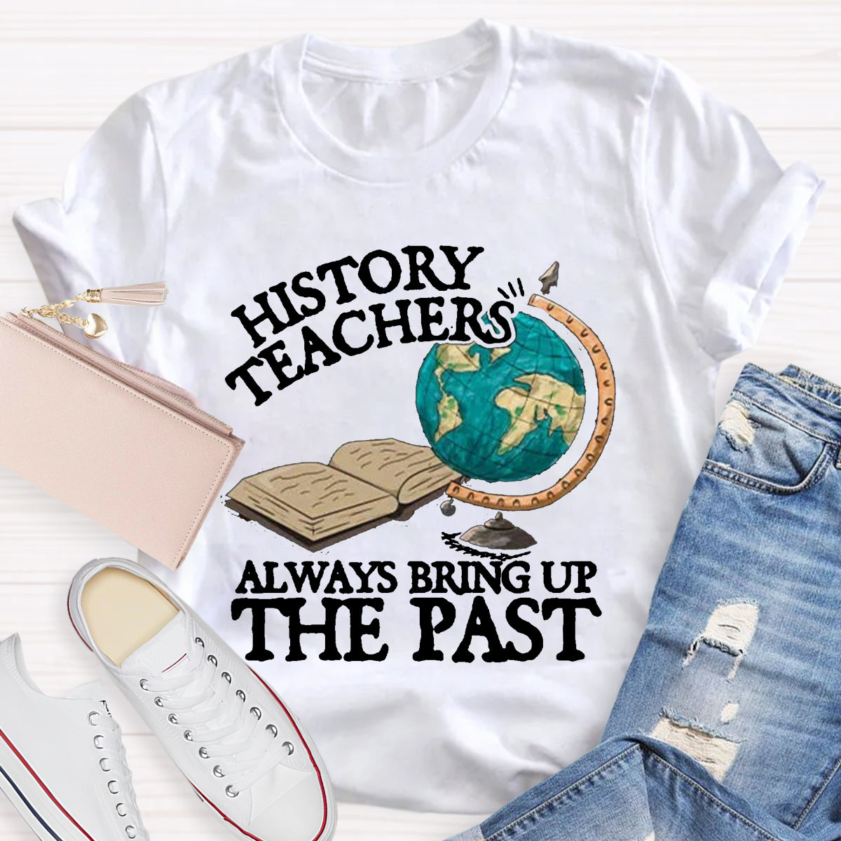 History Teacher Always Bring Up The Past T-Shirt