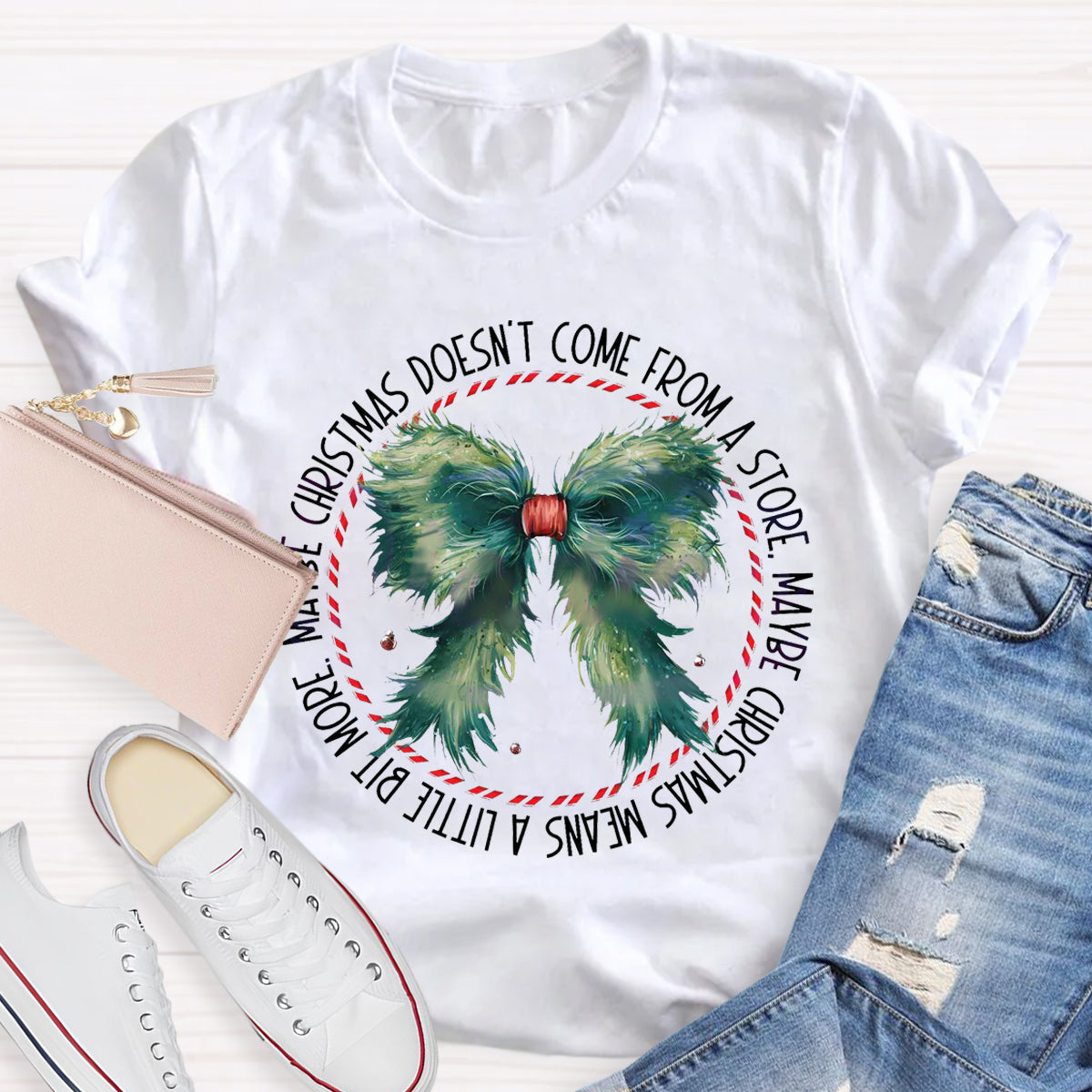 Maybe Christmas Doesn't Come From A Store , Maybe Christmas Means  A Little Bit More  T-Shirt