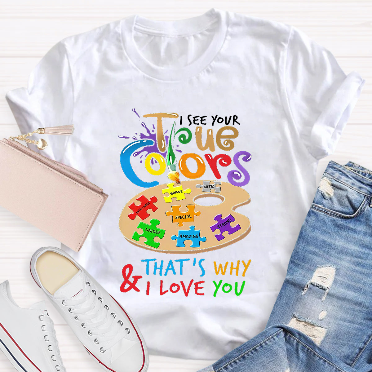 I See Your True Colors That'S Why And I Love You T-Shirt