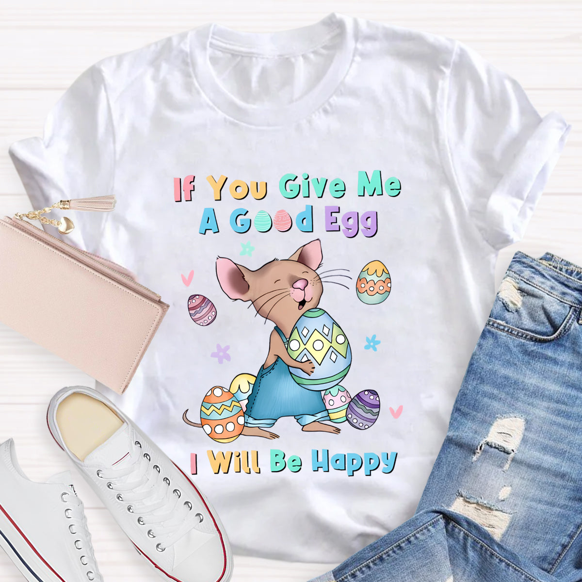 If You Give Me A Good Egg I Will Be Happy T-Shirt