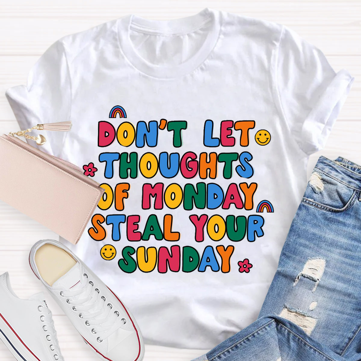 Don'T Let Thoughts Of Monday Steal Your Sunday  T-Shirt