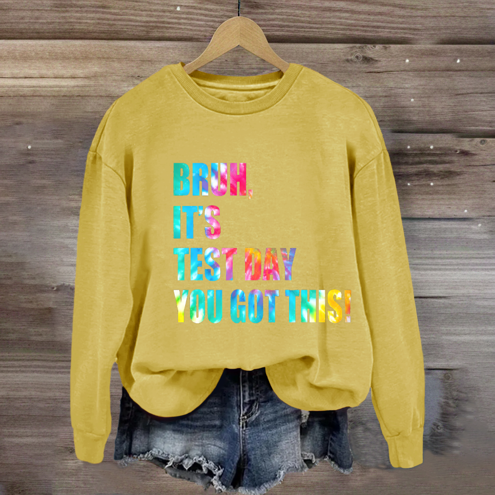 Bruh, It's Test Day You Got This Sweatshirt