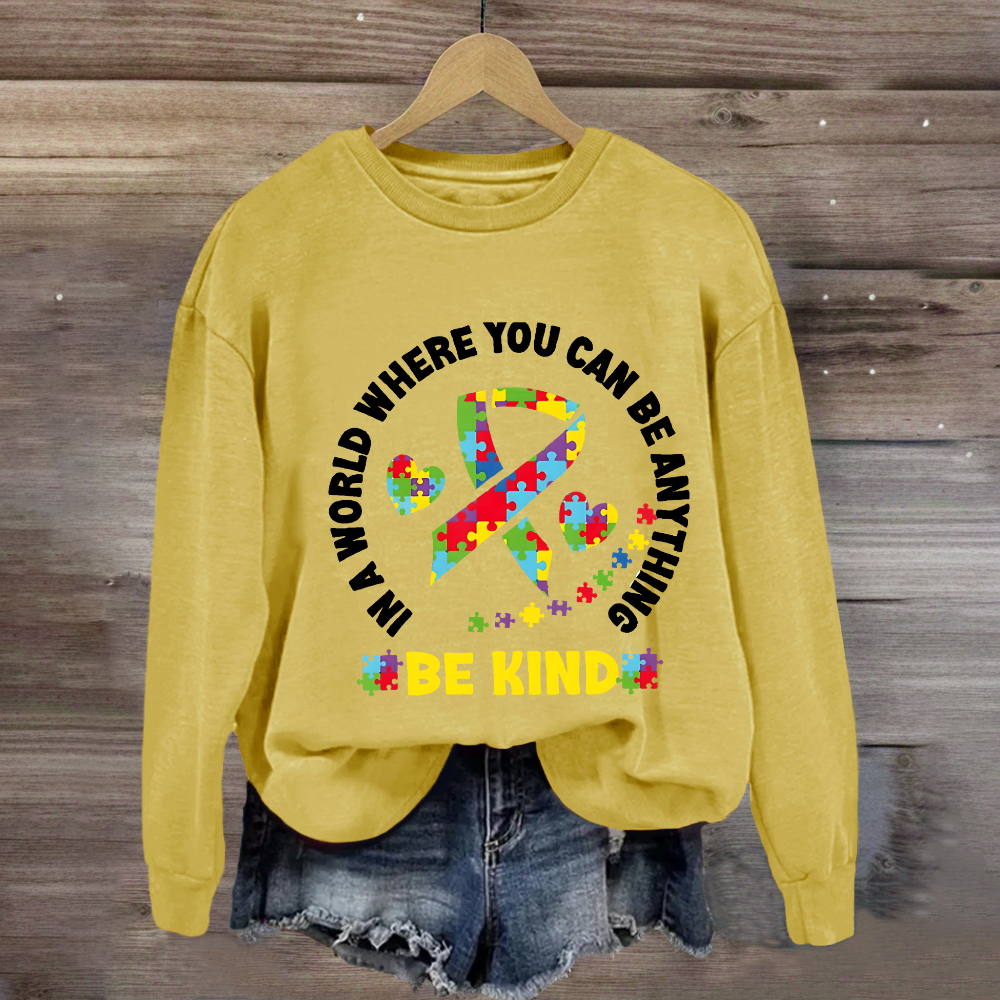 In A World Where You Can Be Anything Be Kind Sweatshirt