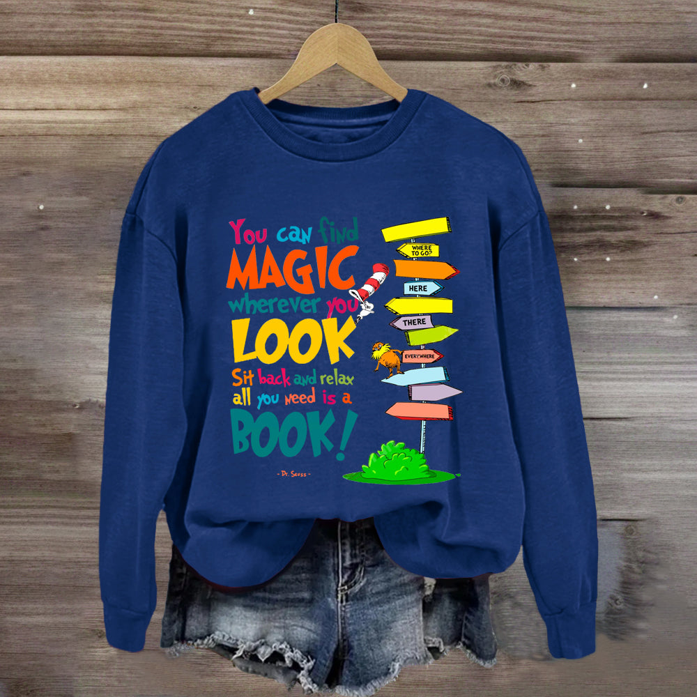 You Can Find Magic Wherever You Look You Need Is A Book Sweatshirt