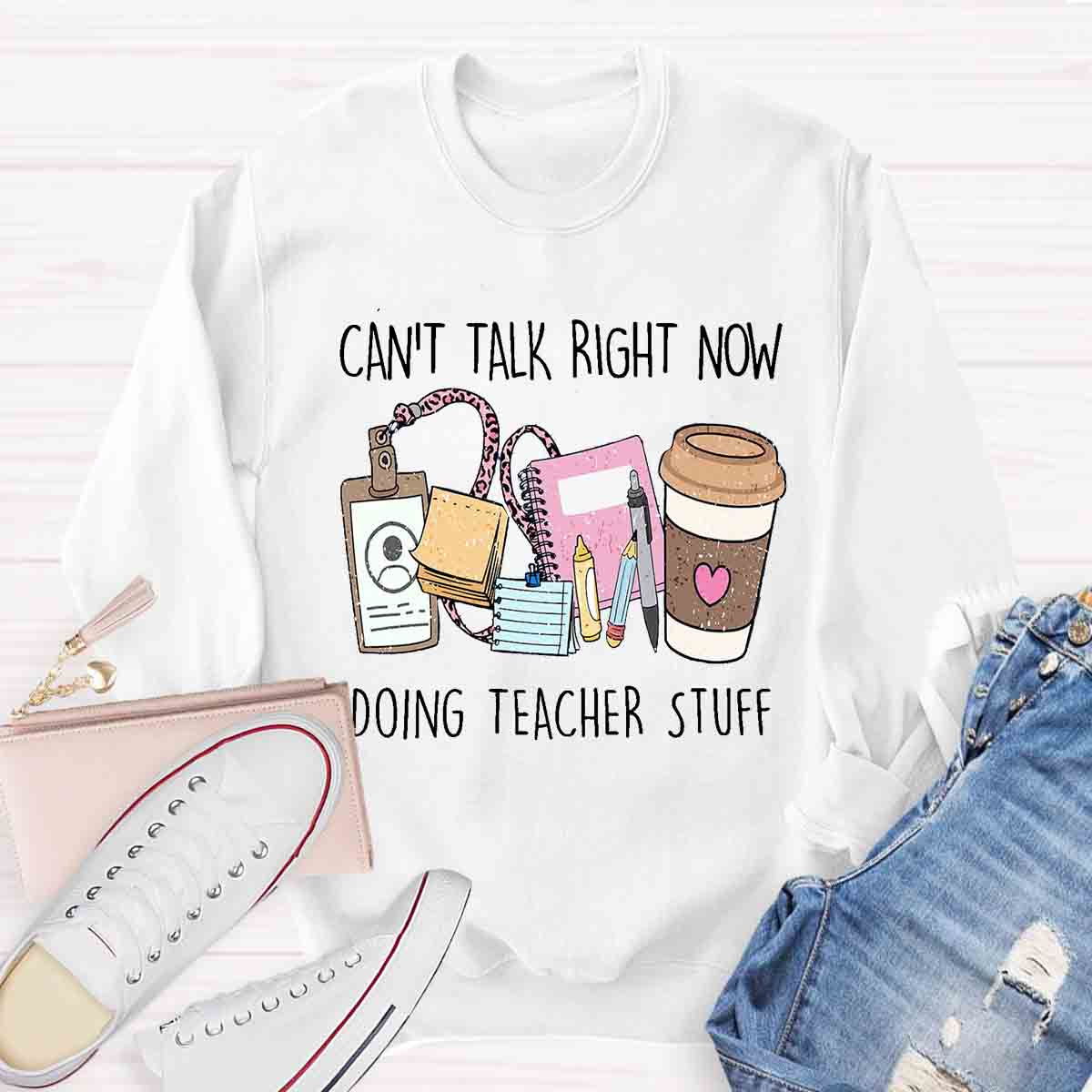 Can't Talk Right Now I'm Doing Teacher Stuff  Sweatshirt