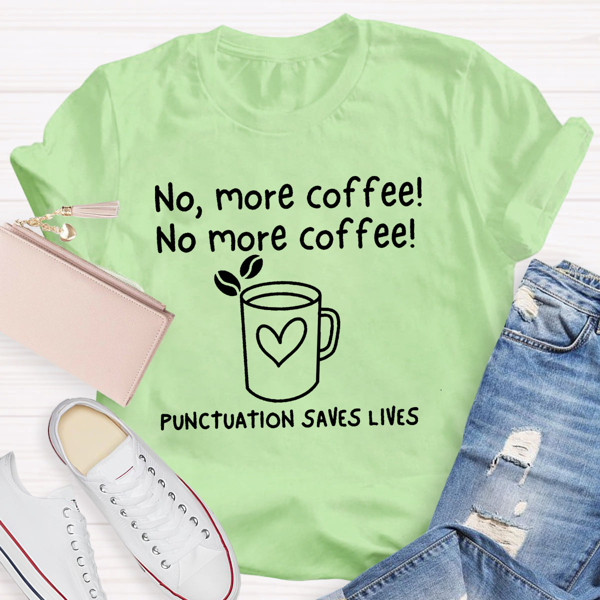 No, More Coffee No More Coffee Punctuation Saves Lives T-Shirt