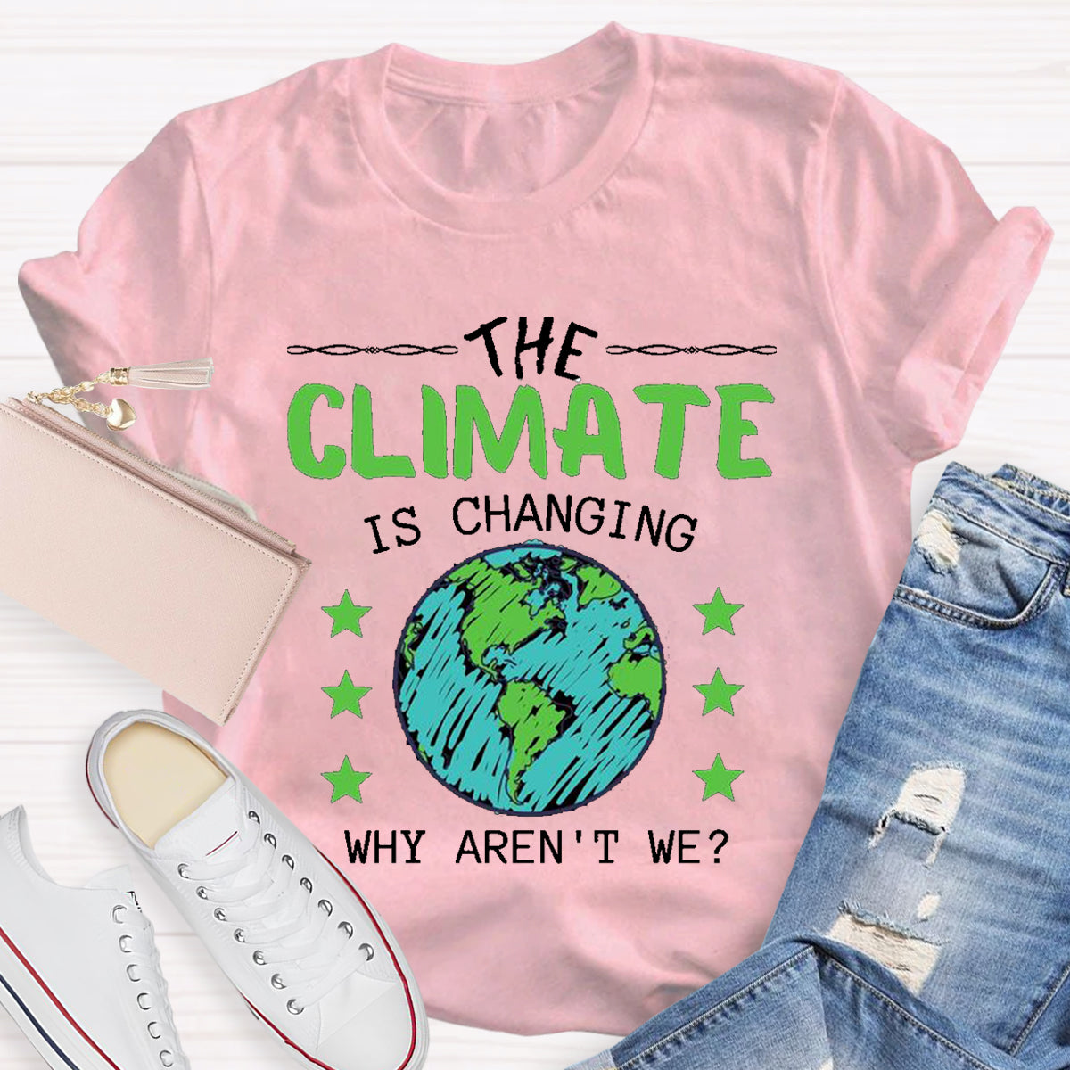 The Climate Is Changing Why Aren't We T-Shirt