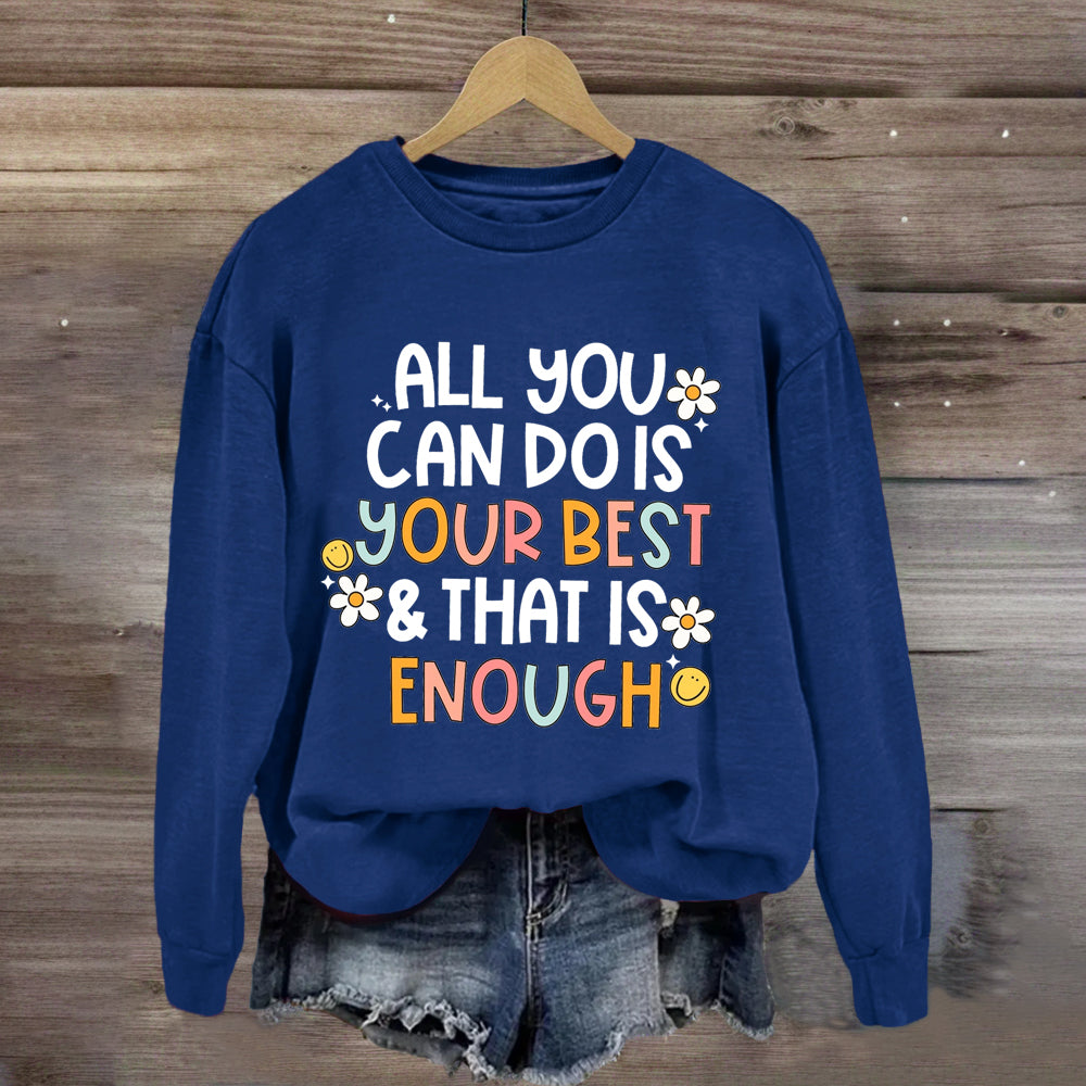 All You Can Do Is Your Best That Is Enough Sweatshirt