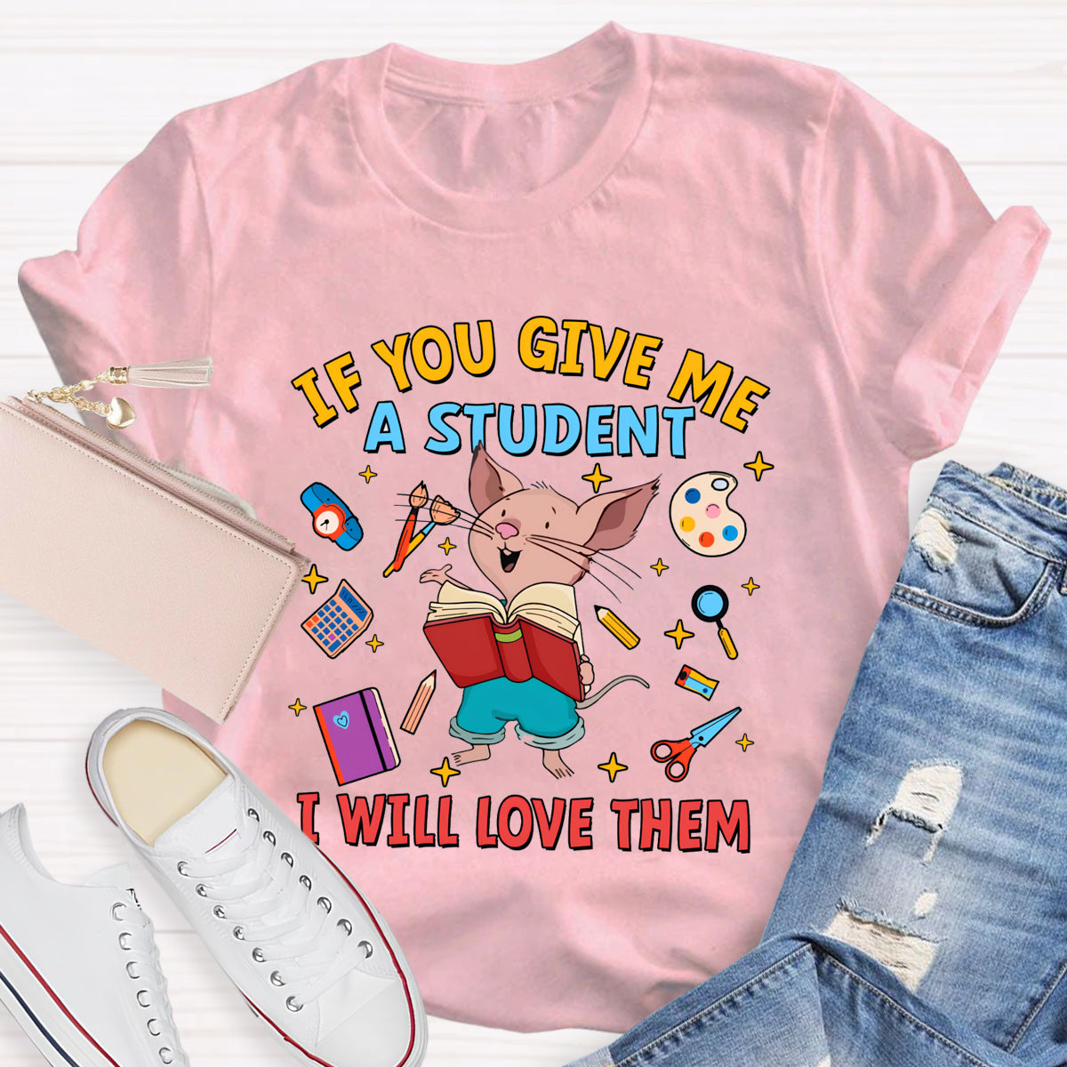 If You Give Me A Student I Will Love Them T-Shirt