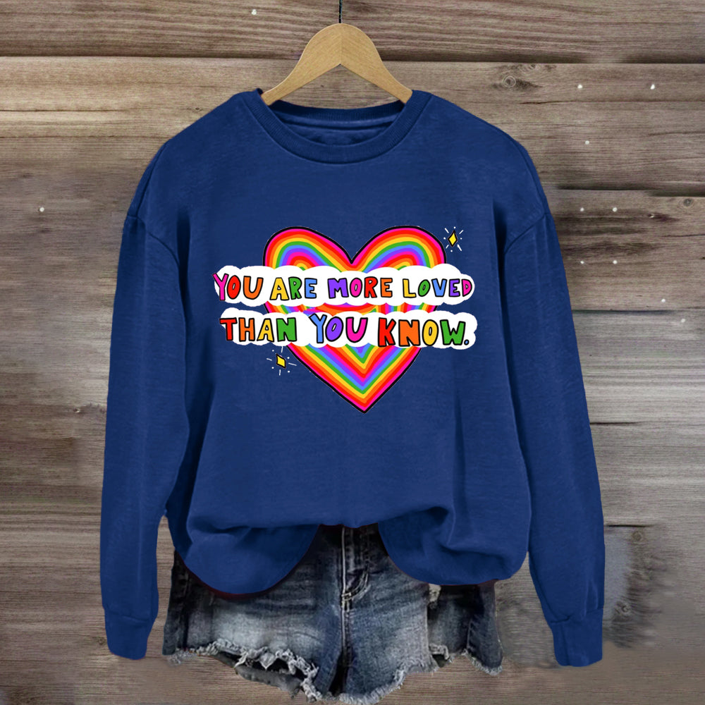 You Are More Loved Than You Know Sweatshirt