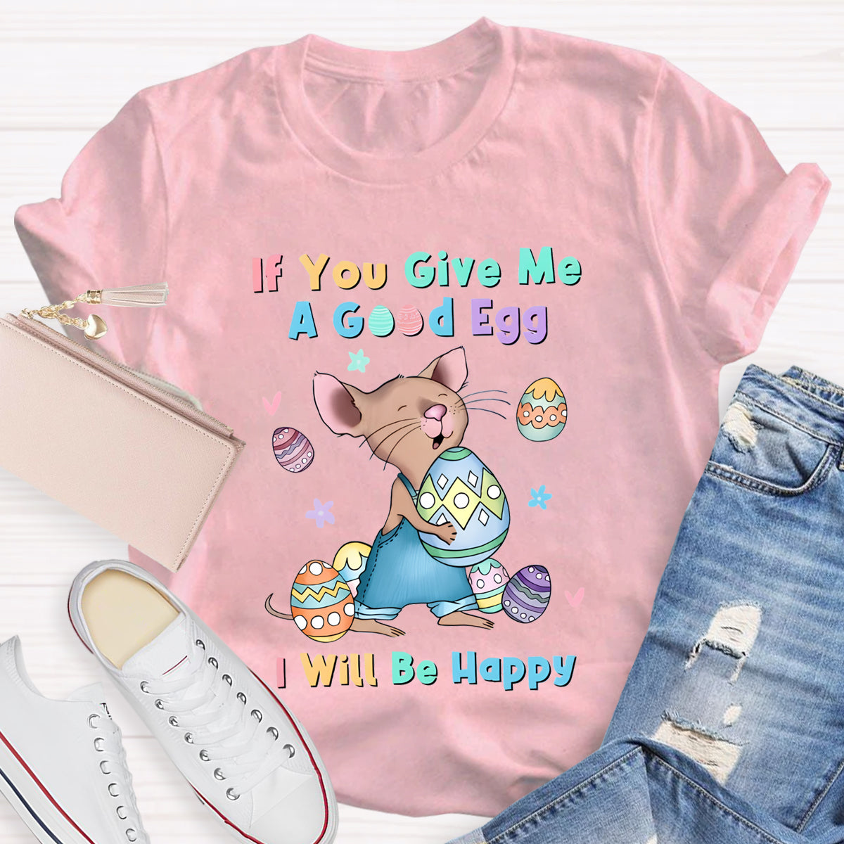 If You Give Me A Good Egg I Will Be Happy T-Shirt