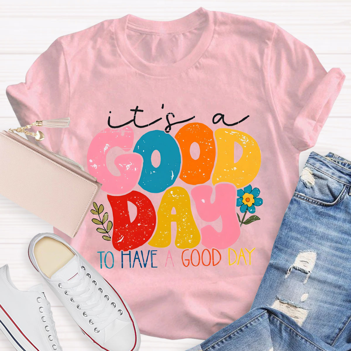 It's A Good Day To Have A Good Day T-Shirt