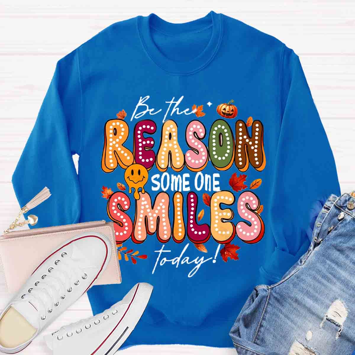 Be The Reason Someone Smiles Today Sweatshirt