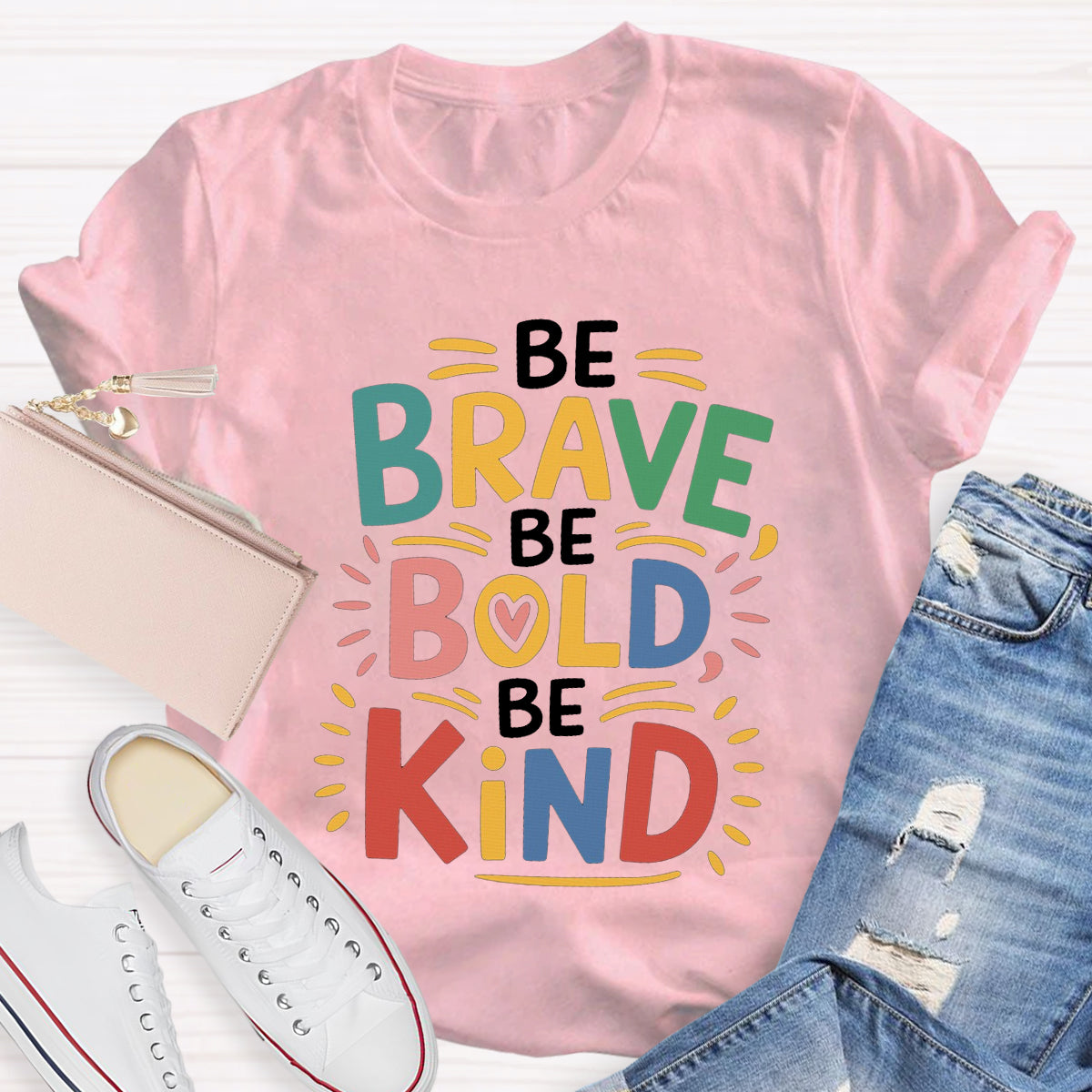 Be Brave Be Bold Be Kind T-Shirt