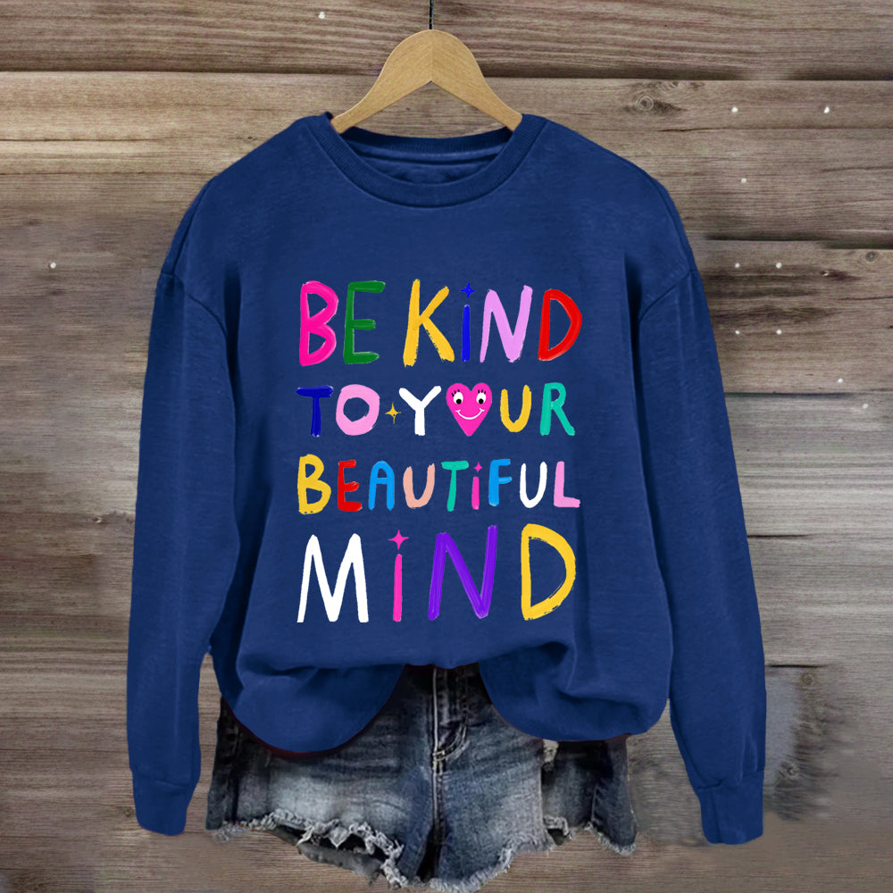 Be Kind To Your Beautiful Mind Sweatshirt